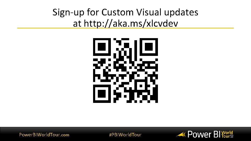 Sign-up for Custom Visual updates at http: //aka. ms/xlcvdev Power. BIWorld. Tour. com #PBIWorld.