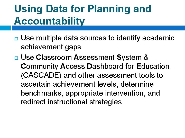 Using Data for Planning and Accountability Use multiple data sources to identify academic achievement