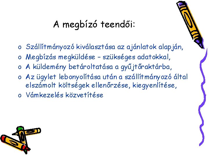 A megbízó teendői: o o Szállítmányozó kiválasztása az ajánlatok alapján, Megbízás megküldése – szükséges