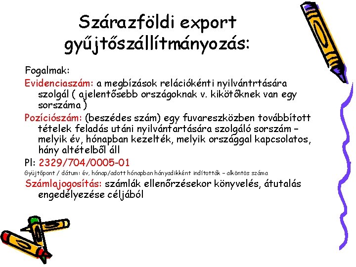 Szárazföldi export gyűjtőszállítmányozás: Fogalmak: Evidenciaszám: a megbízások relációkénti nyilvántrtására szolgál ( ajelentősebb országoknak v.