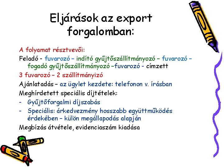 Eljárások az export forgalomban: A folyamat résztvevői: Feladó - fuvarozó – indító gyűjtőszállítmányozó –