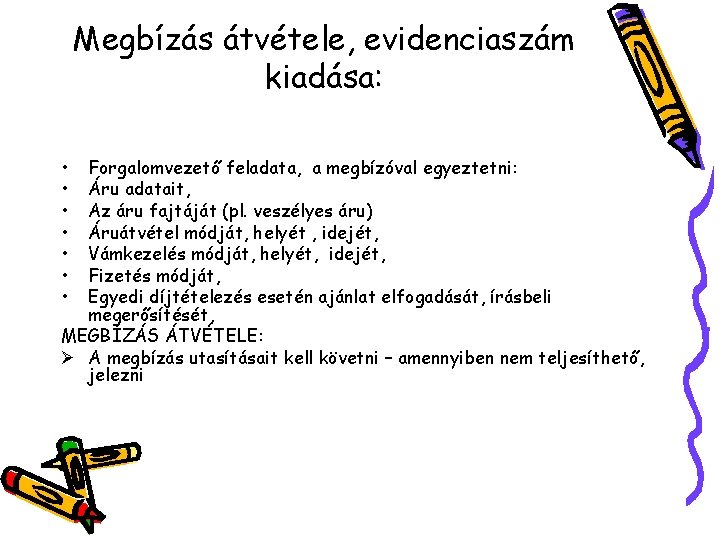 Megbízás átvétele, evidenciaszám kiadása: • • Forgalomvezető feladata, a megbízóval egyeztetni: Áru adatait, Az