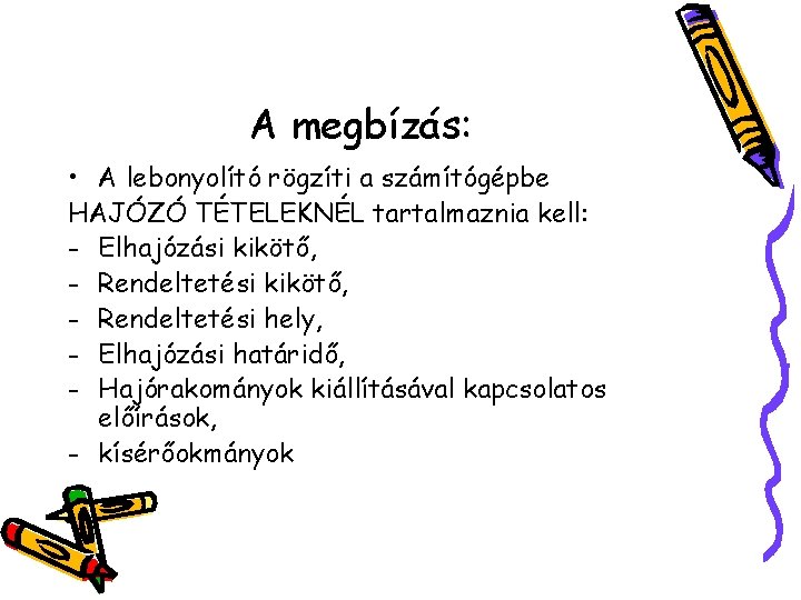 A megbízás: • A lebonyolító rögzíti a számítógépbe HAJÓZÓ TÉTELEKNÉL tartalmaznia kell: - Elhajózási