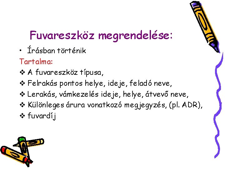 Fuvareszköz megrendelése: • Írásban történik Tartalma: v A fuvareszköz típusa, v Felrakás pontos helye,
