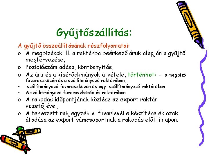 Gyűjtőszállítás: A gyűjtő összeállításának részfolyamatai: o A megbízások ill. a raktárba beérkező áruk alapján
