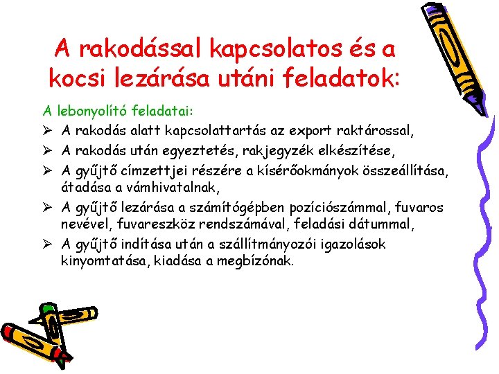 A rakodással kapcsolatos és a kocsi lezárása utáni feladatok: A lebonyolító feladatai: Ø A