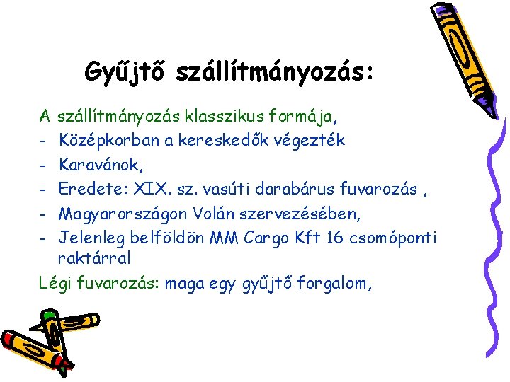Gyűjtő szállítmányozás: A szállítmányozás klasszikus formája, - Középkorban a kereskedők végezték - Karavánok, -