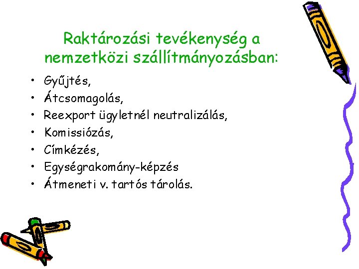 Raktározási tevékenység a nemzetközi szállítmányozásban: • • Gyűjtés, Átcsomagolás, Reexport ügyletnél neutralizálás, Komissiózás, Címkézés,