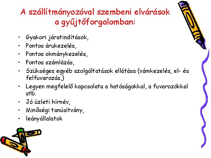 A szállítmányozóval szembeni elvárások a gyűjtőforgalomban: • • • Gyakori járatindítások, Pontos árukezelés, Pontos