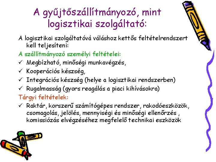 A gyűjtőszállítmányozó, mint logisztikai szolgáltató: A logisztikai szolgáltatóvá váláshoz kettős feltételrendszert kell teljesíteni: A
