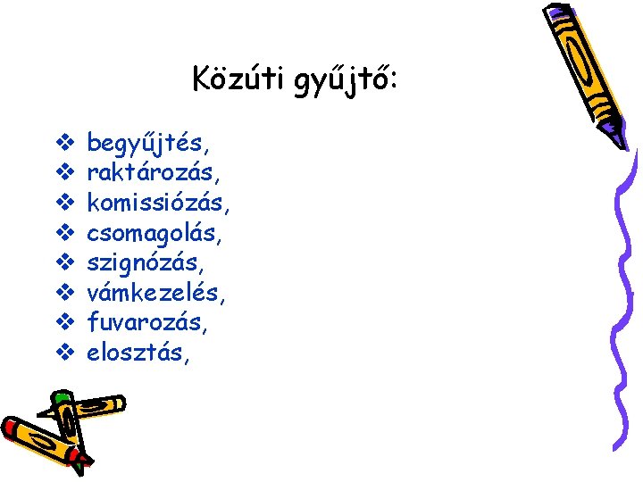 Közúti gyűjtő: v v v v begyűjtés, raktározás, komissiózás, csomagolás, szignózás, vámkezelés, fuvarozás, elosztás,