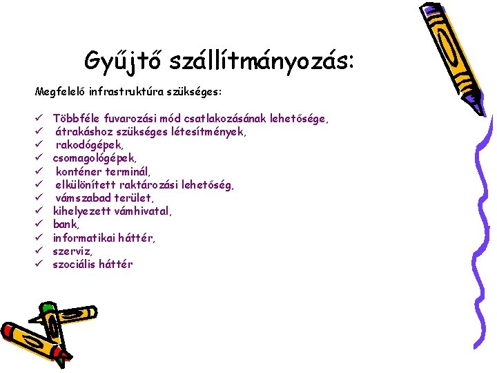 Gyűjtő szállítmányozás: Megfelelő infrastruktúra szükséges: ü ü ü Többféle fuvarozási mód csatlakozásának lehetősége, átrakáshoz
