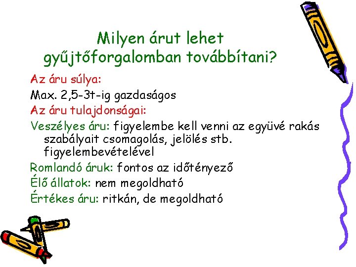 Milyen árut lehet gyűjtőforgalomban továbbítani? Az áru súlya: Max. 2, 5 -3 t-ig gazdaságos