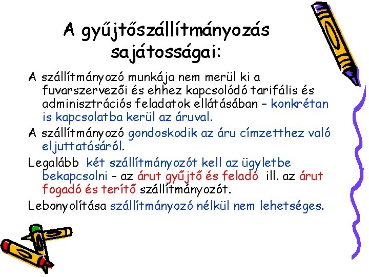 A gyűjtőszállítmányozás sajátosságai: A szállítmányozó munkája nem merül ki a fuvarszervezői és ehhez kapcsolódó