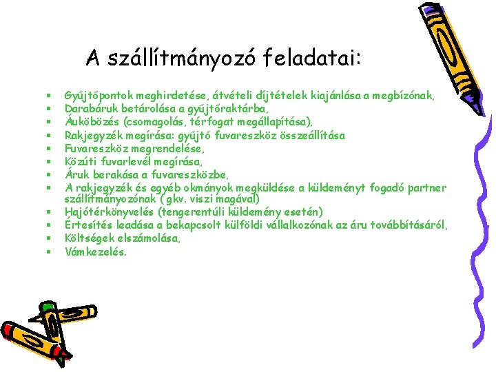A szállítmányozó feladatai: § § § Gyűjtőpontok meghirdetése, átvételi díjtételek kiajánlása a megbízónak, Darabáruk