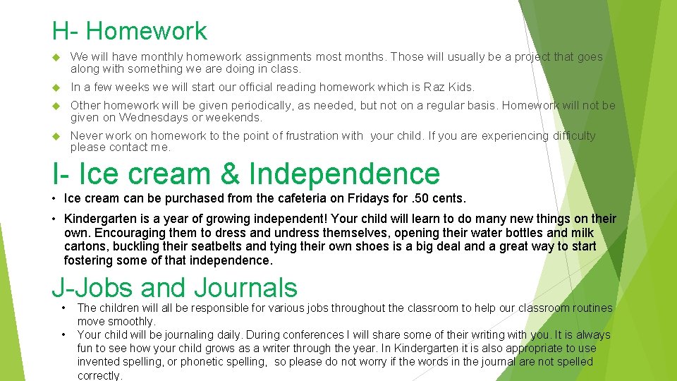 H- Homework We will have monthly homework assignments most months. Those will usually be