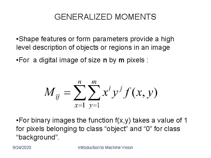 GENERALIZED MOMENTS • Shape features or form parameters provide a high level description of