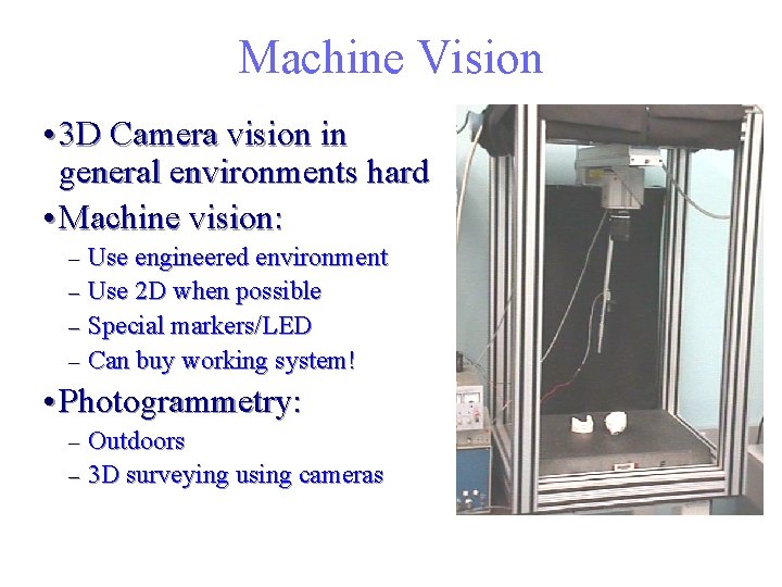 Machine Vision • 3 D Camera vision in general environments hard • Machine vision:
