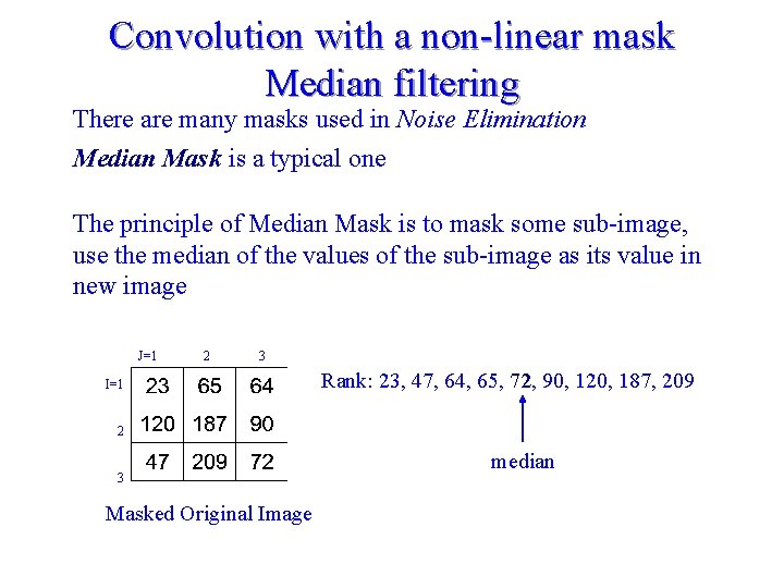Convolution with a non-linear mask Median filtering There are many masks used in Noise
