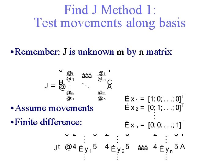 Find J Method 1: Test movements along basis • Remember: J is unknown m