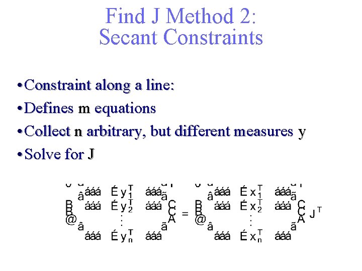 Find J Method 2: Secant Constraints • Constraint along a line: • Defines m
