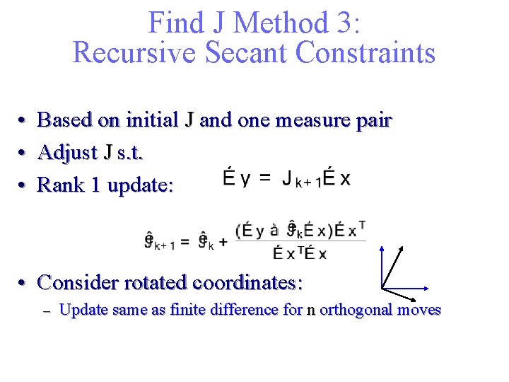 Find J Method 3: Recursive Secant Constraints • Based on initial J and one