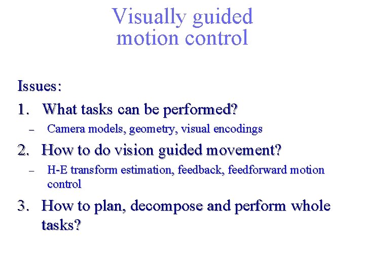 Visually guided motion control Issues: 1. What tasks can be performed? – Camera models,