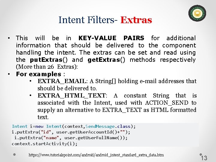 Intent Filters- Extras • This will be in KEY-VALUE PAIRS for additional information that Intent Filters- Extras • This will be in KEY-VALUE PAIRS for additional information that