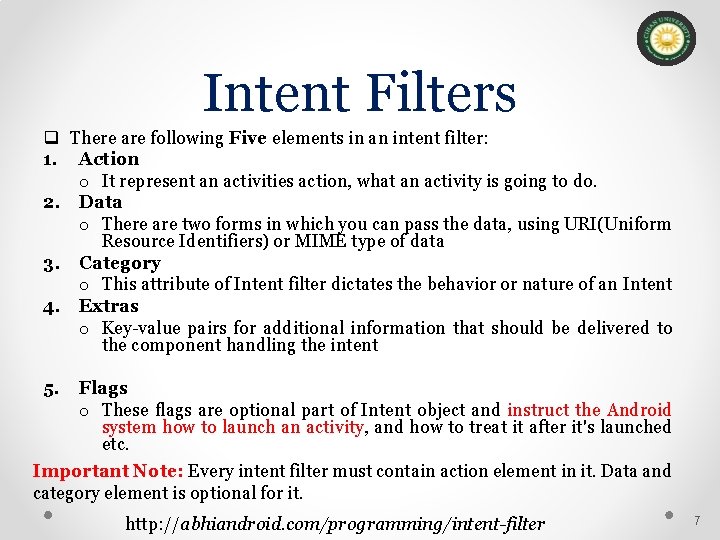 Intent Filters q There are following Five elements in an intent filter: 1. Action