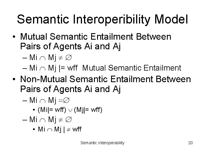 Semantic Interoperibility Model • Mutual Semantic Entailment Between Pairs of Agents Ai and Aj