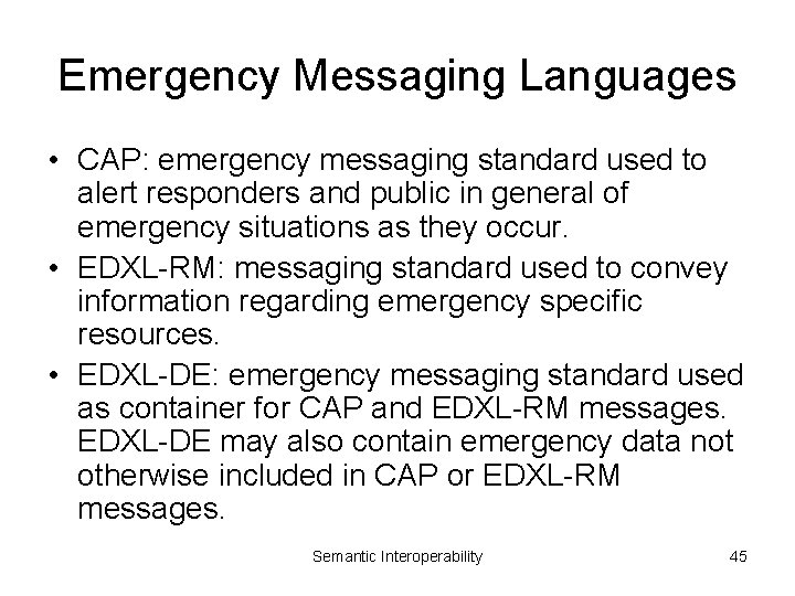 Emergency Messaging Languages • CAP: emergency messaging standard used to alert responders and public