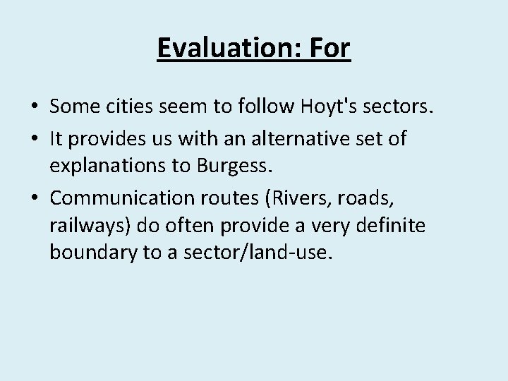 Evaluation: For • Some cities seem to follow Hoyt's sectors. • It provides us