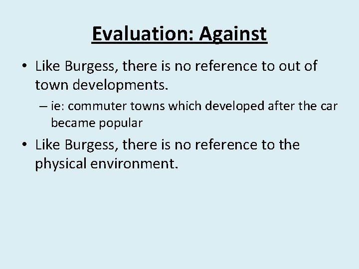 Evaluation: Against • Like Burgess, there is no reference to out of town developments.