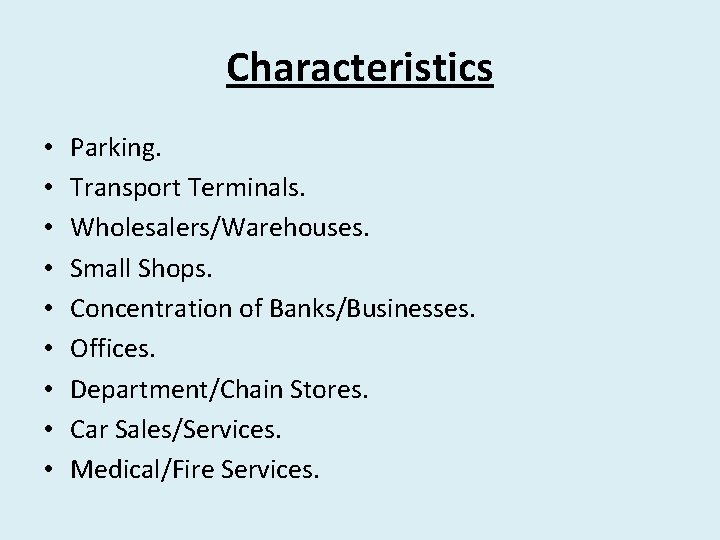 Characteristics • • • Parking. Transport Terminals. Wholesalers/Warehouses. Small Shops. Concentration of Banks/Businesses. Offices.