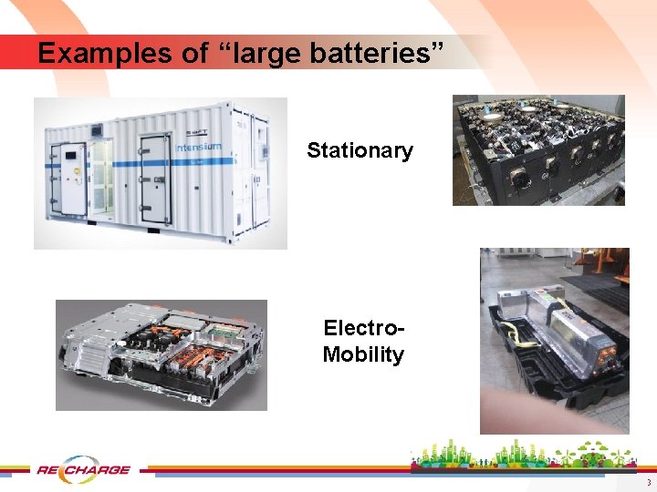 Examples of “large batteries” Stationary Electro. Mobility 3 