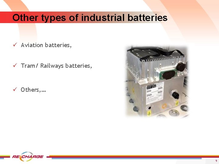 Other types of industrial batteries ü Aviation batteries, ü Tram/ Railways batteries, ü Others,