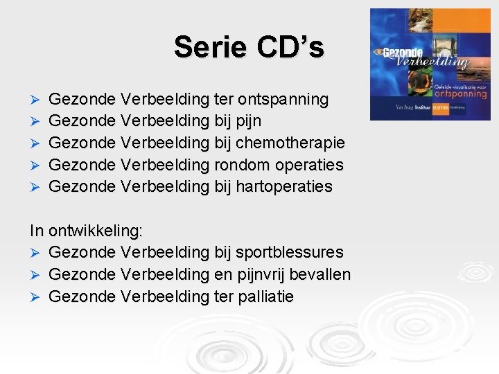 Serie CD’s Ø Ø Ø Gezonde Verbeelding ter ontspanning Gezonde Verbeelding bij pijn Gezonde