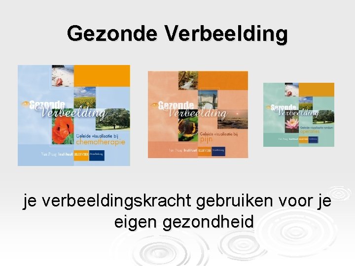 Gezonde Verbeelding je verbeeldingskracht gebruiken voor je eigen gezondheid 