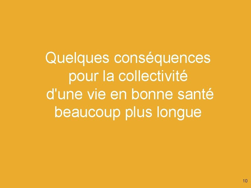 Quelques conséquences pour la collectivité d'une vie en bonne santé beaucoup plus longue ©