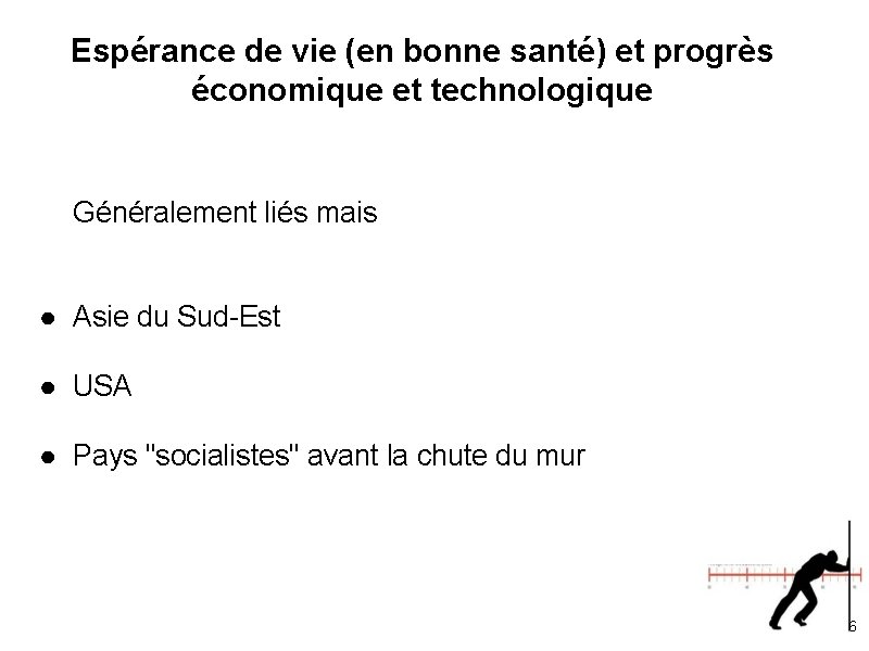 Espérance de vie (en bonne santé) et progrès économique et technologique Généralement liés mais