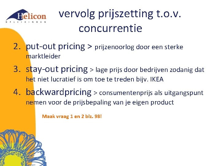 vervolg prijszetting t. o. v. concurrentie 2. put-out pricing > prijzenoorlog door een sterke