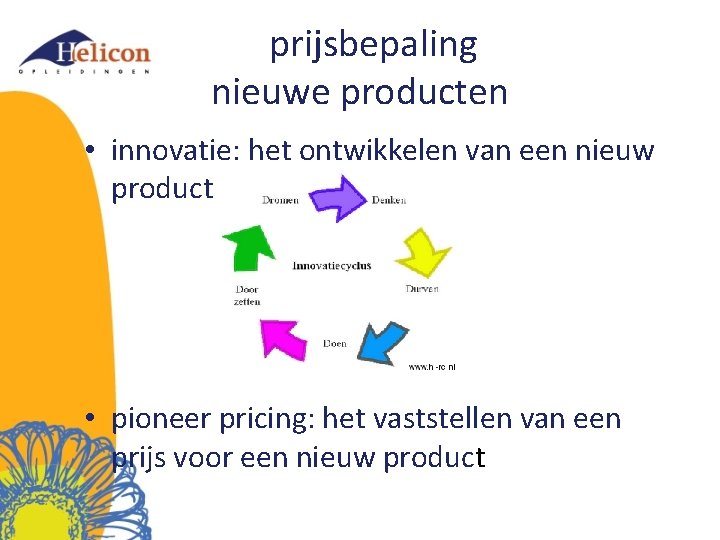 prijsbepaling nieuwe producten • innovatie: het ontwikkelen van een nieuw product • pioneer pricing: