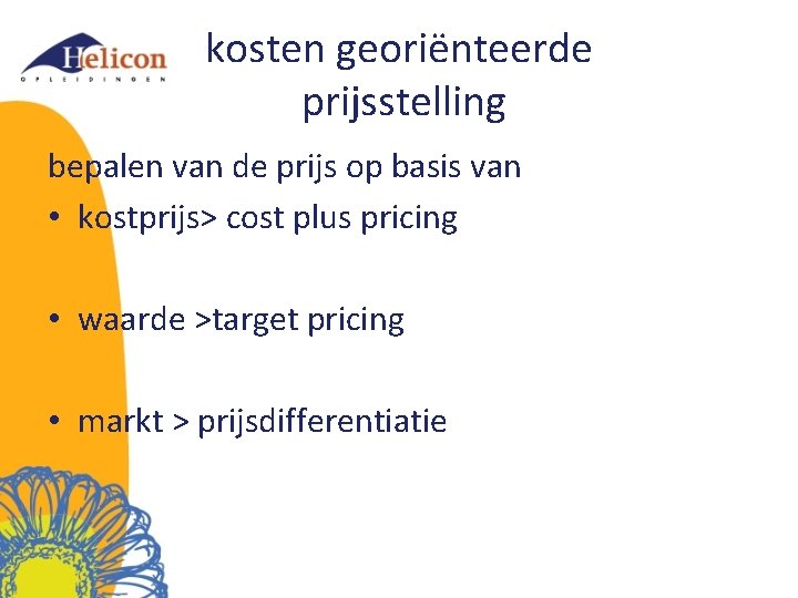 kosten georiënteerde prijsstelling bepalen van de prijs op basis van • kostprijs> cost plus