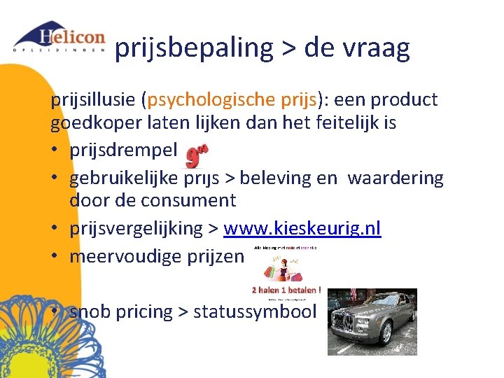 prijsbepaling > de vraag prijsillusie (psychologische prijs): een product goedkoper laten lijken dan het