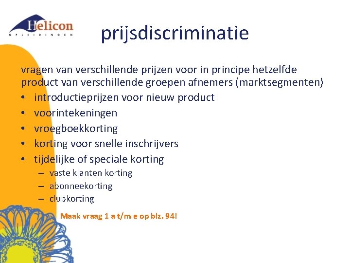 prijsdiscriminatie vragen van verschillende prijzen voor in principe hetzelfde product van verschillende groepen afnemers