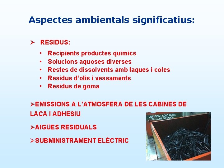 Aspectes ambientals significatius: Ø RESIDUS: • • • Recipients productes químics Solucions aquoses diverses