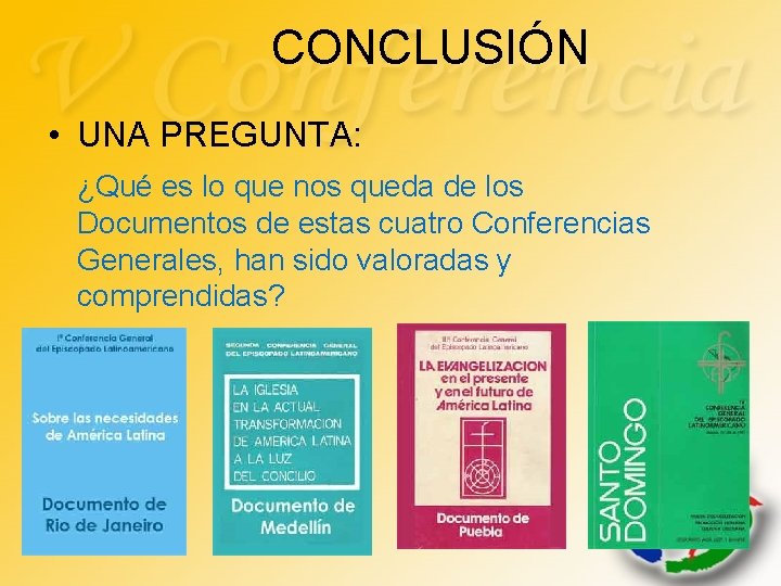 CONCLUSIÓN • UNA PREGUNTA: ¿Qué es lo que nos queda de los Documentos de CONCLUSIÓN • UNA PREGUNTA: ¿Qué es lo que nos queda de los Documentos de