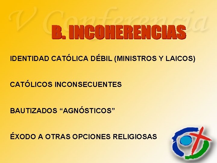 IDENTIDAD CATÓLICA DÉBIL (MINISTROS Y LAICOS) CATÓLICOS INCONSECUENTES BAUTIZADOS “AGNÓSTICOS” ÉXODO A OTRAS OPCIONES IDENTIDAD CATÓLICA DÉBIL (MINISTROS Y LAICOS) CATÓLICOS INCONSECUENTES BAUTIZADOS “AGNÓSTICOS” ÉXODO A OTRAS OPCIONES