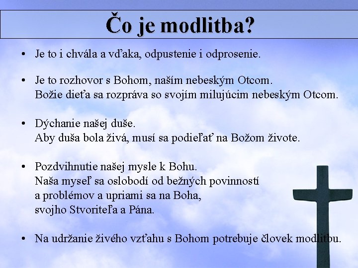 Čo je modlitba? • Je to i chvála a vďaka, odpustenie i odprosenie. •