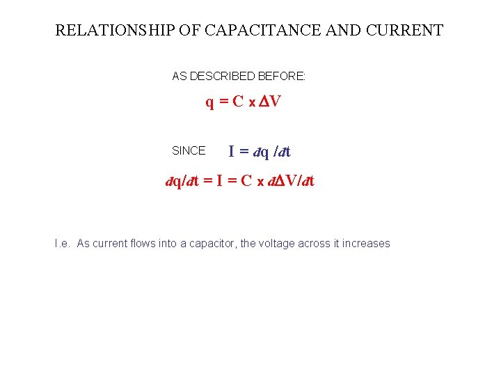 RELATIONSHIP OF CAPACITANCE AND CURRENT AS DESCRIBED BEFORE: q = C x DV SINCE